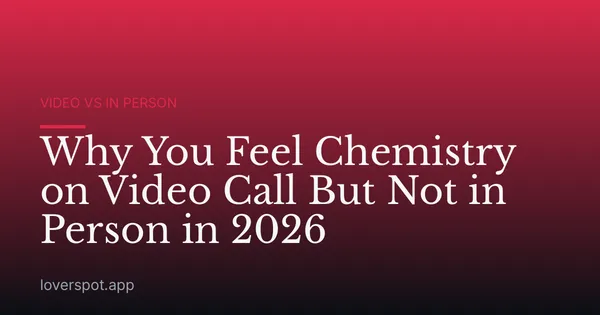 Why You Feel Chemistry on Video Call But Not in Person in 2026