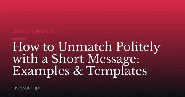 How to Unmatch Politely with a Short Message: Examples & Templates