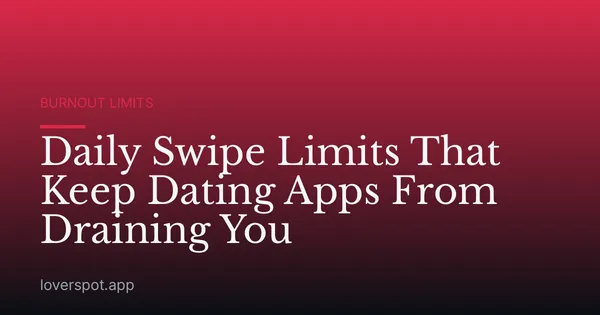 Daily Swipe Limits That Keep Dating Apps From Draining You