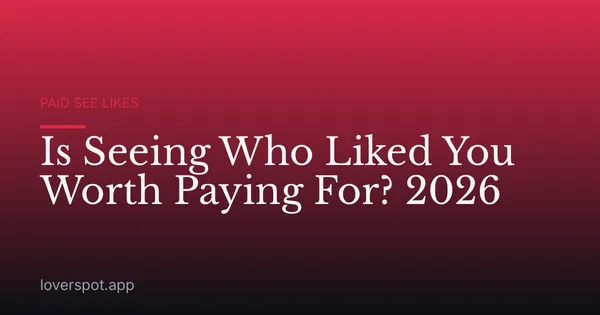Is Seeing Who Liked You Worth Paying For? 2026