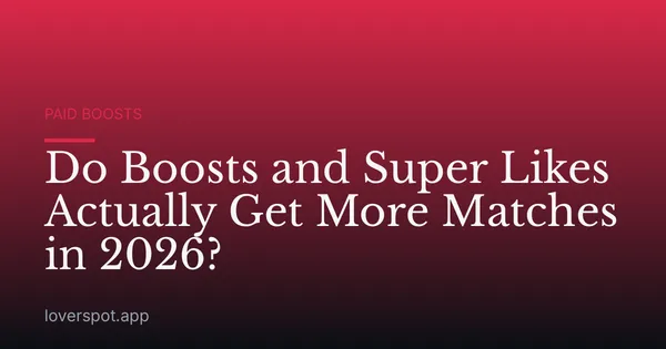 Do Boosts and Super Likes Actually Get More Matches in 2026?