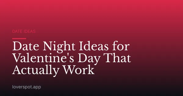 Date Night Ideas for Valentine's Day That Actually Work