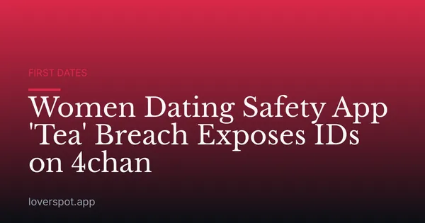 Women Dating Safety App 'Tea' Breach Exposes IDs on 4chan