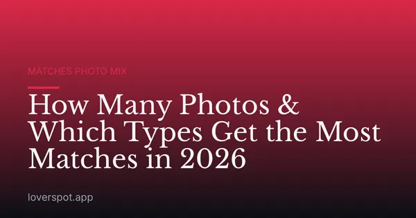 How Many Photos & Which Types Get the Most Matches in 2026