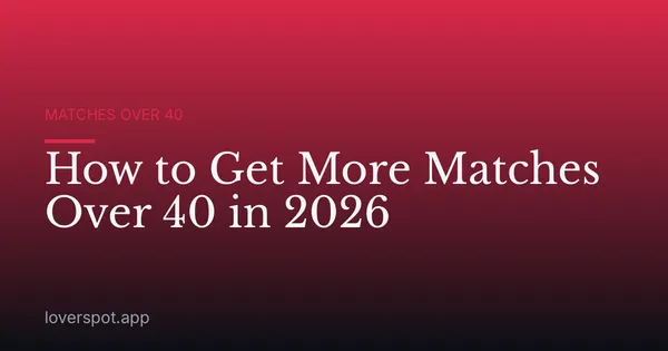 How to Get More Matches Over 40 in 2026