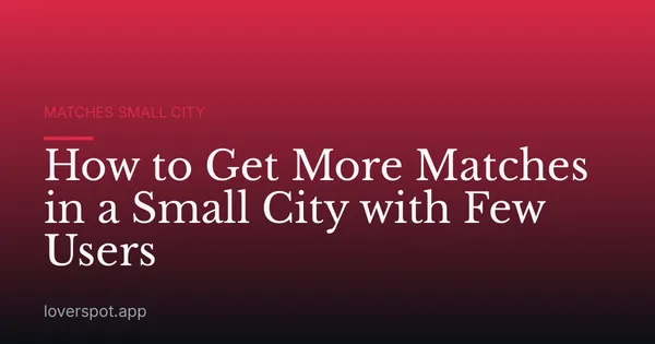 How to Get More Matches in a Small City with Few Users