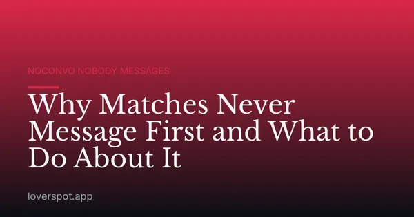 Why Matches Never Message First and What to Do About It