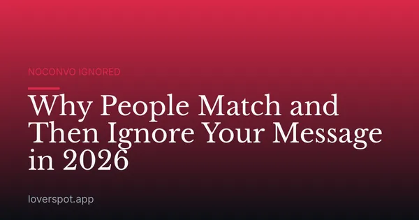 Why People Match and Then Ignore Your Message in 2026