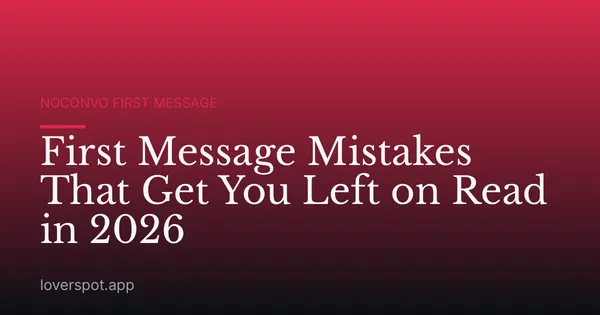 First Message Mistakes That Get You Left on Read in 2026