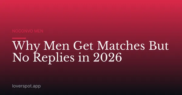 Why Men Get Matches But No Replies in 2026