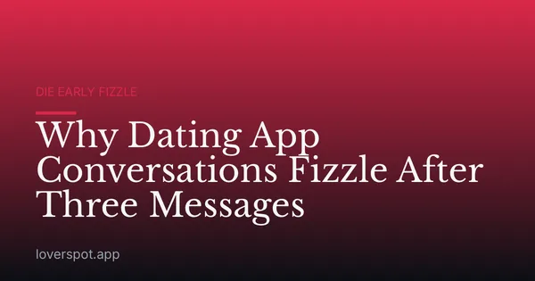 Why Dating App Conversations Fizzle After Three Messages