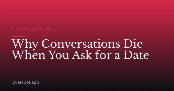 Why Conversations Die When You Ask for a Date