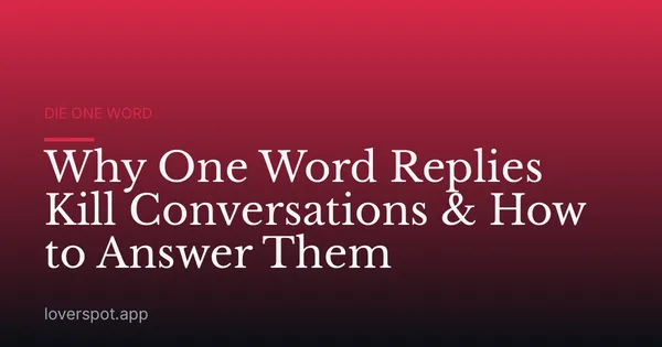 Why One Word Replies Kill Conversations & How to Answer Them
