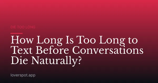 How Long Is Too Long to Text Before Conversations Die Naturally?