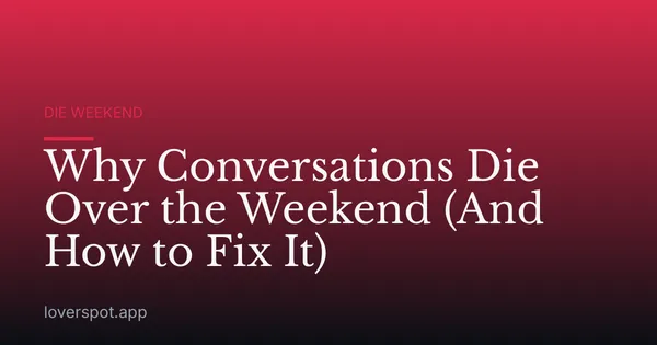 Why Conversations Die Over the Weekend (And How to Fix It)