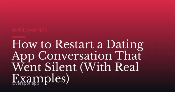 How to Restart a Dating App Conversation That Went Silent (With Real Examples)