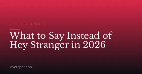 What to Say Instead of Hey Stranger in 2026