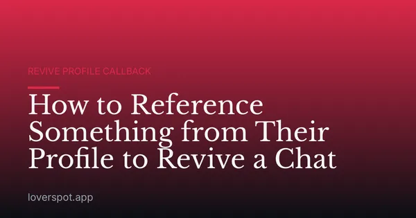 How to Reference Something from Their Profile to Revive a Chat