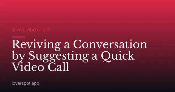 Reviving a Conversation by Suggesting a Quick Video Call