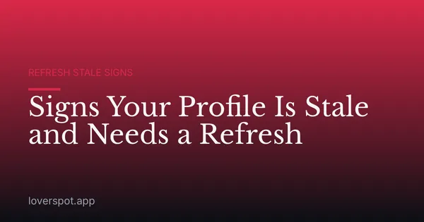Signs Your Profile Is Stale and Needs a Refresh