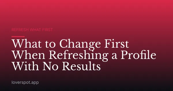 What to Change First When Refreshing a Profile With No Results