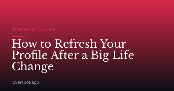 How to Refresh Your Profile After a Big Life Change