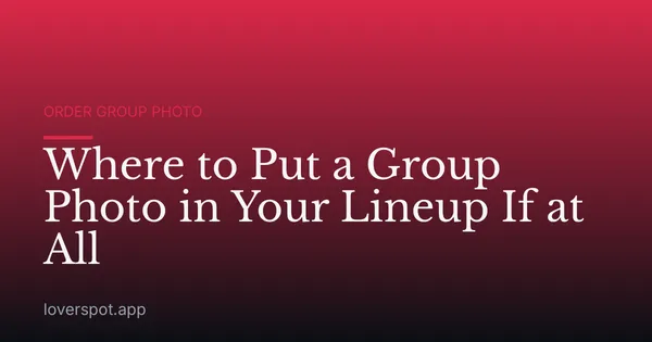 Where to Put a Group Photo in Your Lineup If at All