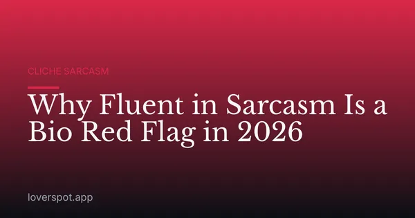 Why Fluent in Sarcasm Is a Bio Red Flag in 2026