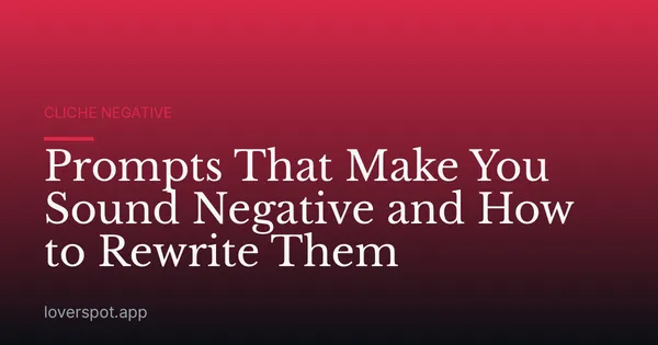 Prompts That Make You Sound Negative and How to Rewrite Them
