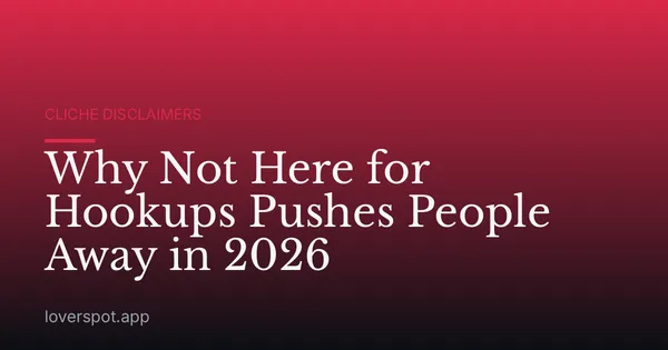 Why Not Here for Hookups Pushes People Away in 2026