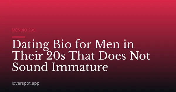 Dating Bio for Men in Their 20s That Does Not Sound Immature