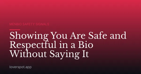 Showing You Are Safe and Respectful in a Bio Without Saying It