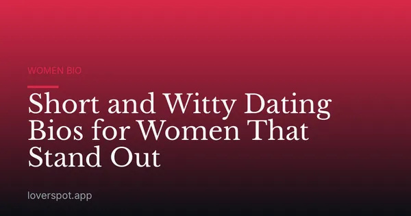 Short and Witty Dating Bios for Women That Stand Out