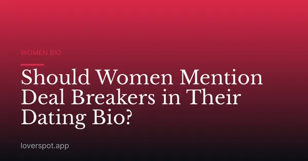 Should Women Mention Deal Breakers in Their Dating Bio?