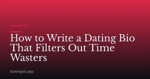 How to Write a Dating Bio That Filters Out Time Wasters