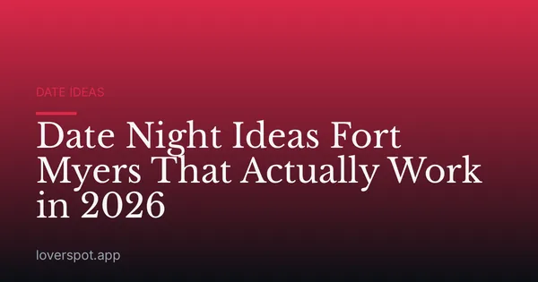 Date Night Ideas Fort Myers That Actually Work in 2026