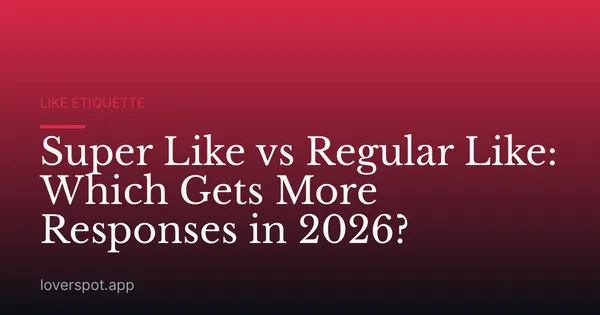 Super Like vs Regular Like: Which Gets More Responses in 2026?