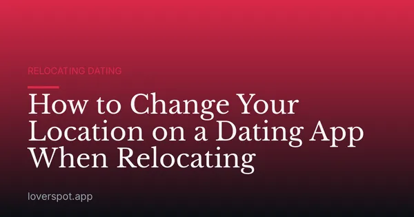 How to Change Your Location on a Dating App When Relocating