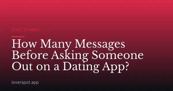 How Many Messages Before Asking Someone Out on a Dating App?
