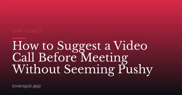 How to Suggest a Video Call Before Meeting Without Seeming Pushy