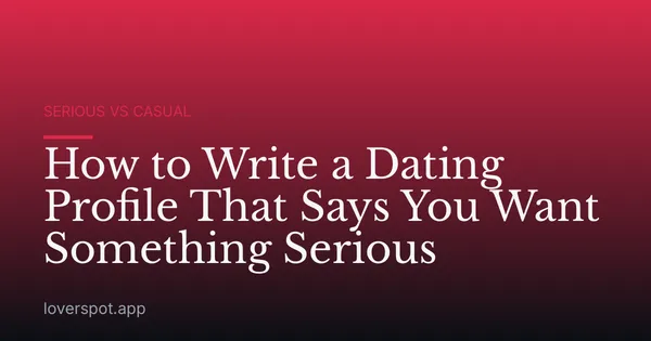 How to Write a Dating Profile That Says You Want Something Serious