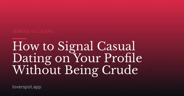 How to Signal Casual Dating on Your Profile Without Being Crude