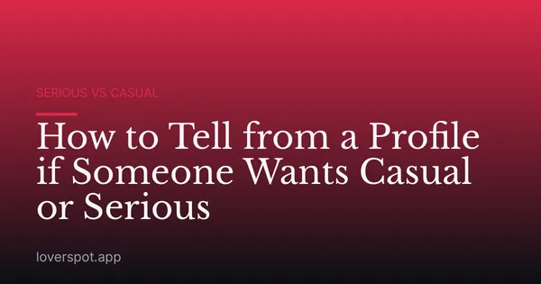 How to Tell from a Profile if Someone Wants Casual or Serious