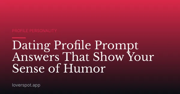 Dating Profile Prompt Answers That Show Your Sense of Humor