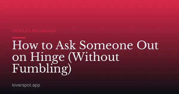 How to Ask Someone Out on Hinge (Without Fumbling)