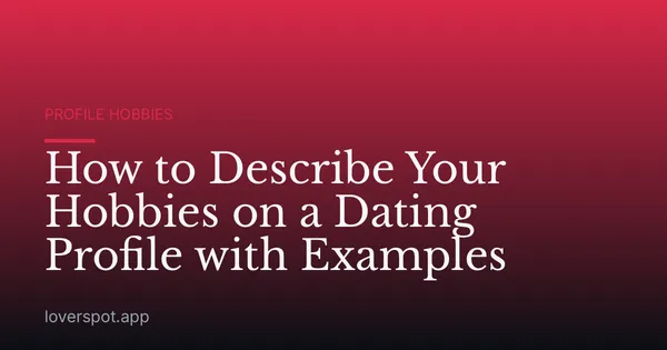 How to Describe Your Hobbies on a Dating Profile with Examples