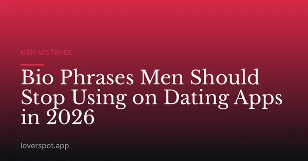 Bio Phrases Men Should Stop Using on Dating Apps in 2026