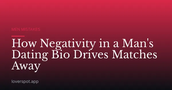 How Negativity in a Man's Dating Bio Drives Matches Away
