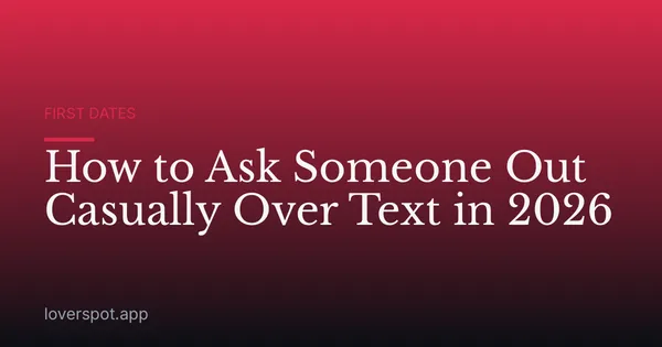 How to Ask Someone Out Casually Over Text in 2026