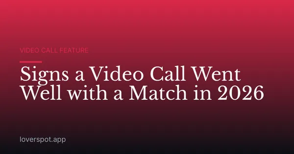 Signs a Video Call Went Well with a Match in 2026